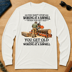 Don't Stop Working at a Sawmill - white - LST2D-White