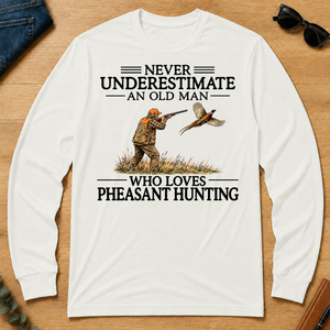 Never Underestimate An Old Man Pheasant Hunting - white - LST2D-White