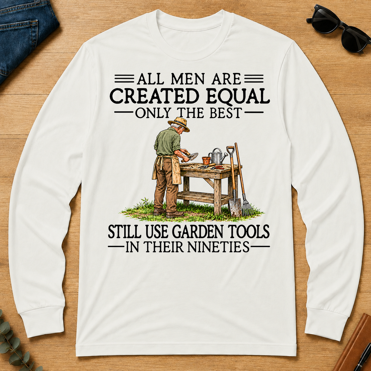 All Men Are Created Equal Only The Best Still Use Garden Tools 90s - white - LST2D-White