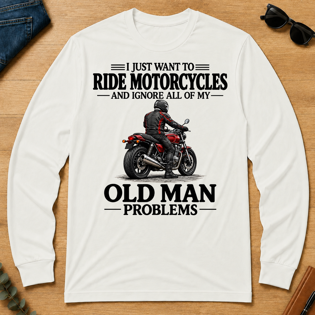 I Just Want To Ride Motorcycles - white - LST2D-White