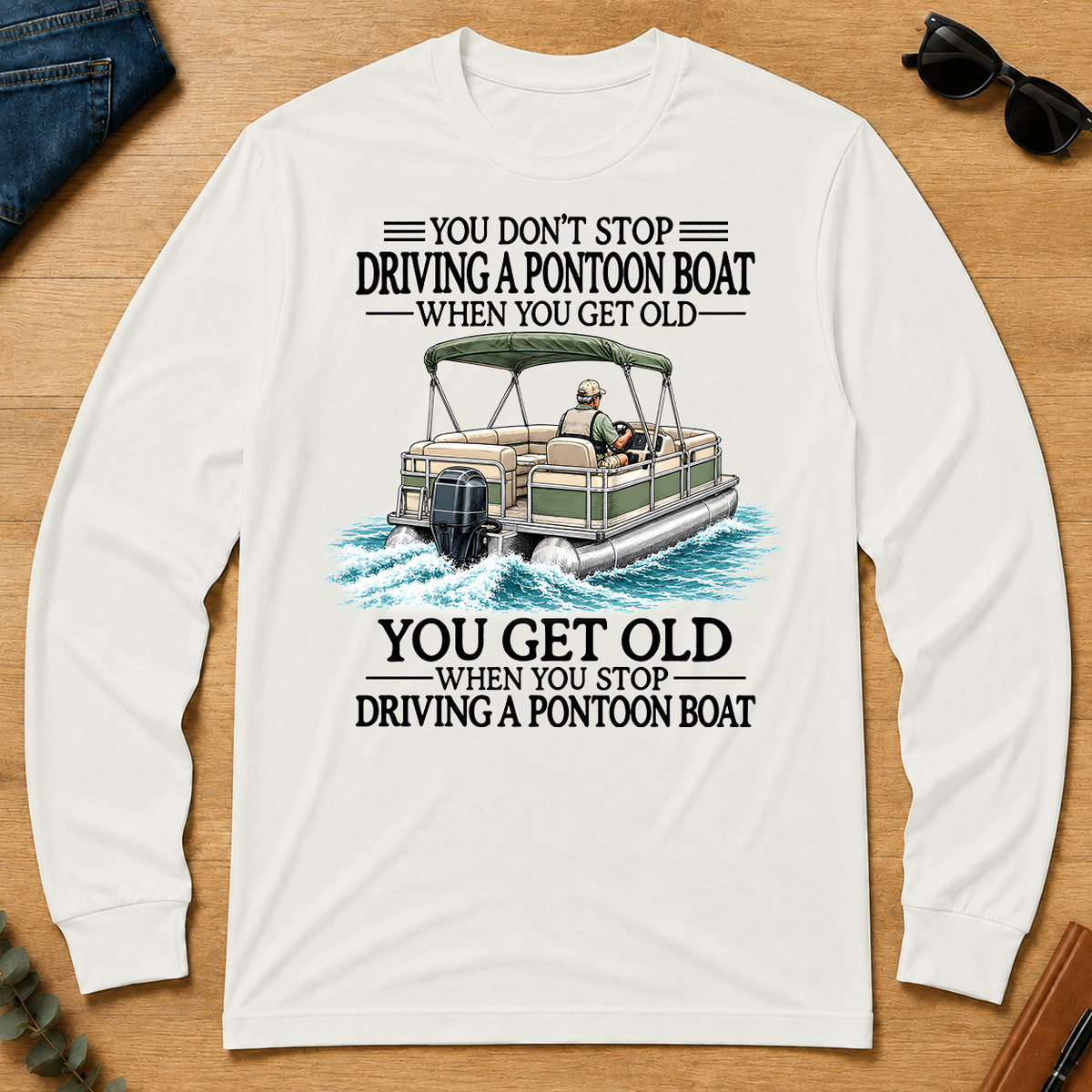 Don't Stop Driving A Pontoon Boat - white - LST2D-White