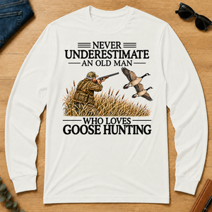 Never Underestimate An Old Man Goose Hunting - white - LST2D-White
