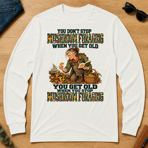 You Don't Stop Mushroom Foraging When You Get Old - white - LST2D-White