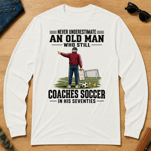 Never Underestimate An Old Man Coaches Soccer In His 70s - white - LST2D-White