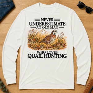 Never Underestimate An Old Man Who Loves Quail Hunting - white - LST2D-White