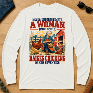 Never Underestimate A Woman Still Raises Chickens In Her 70s - white - LST2D-White