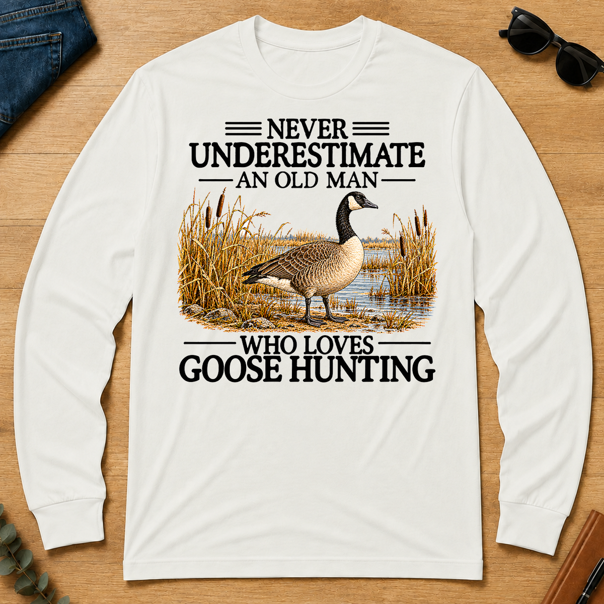 Never Underestimate An Old Man Who Loves Goose Hunting - white - LST2D-White