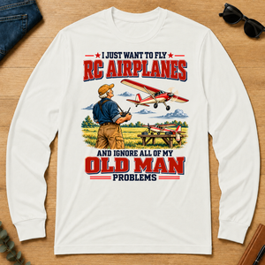 I Just Want To Fly RC Airplanes & Ignore All Old Man Problems - white - LST2D-White