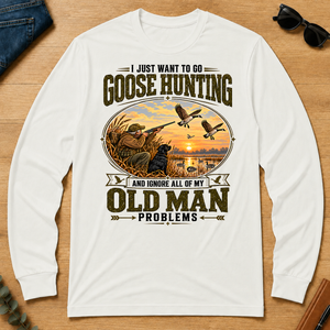 I Just Want To Go Goose Hunting & Ignore All Old Man Problems - white - LST2D-White