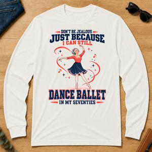 Don't Be Jealous Just Because I Can Still Dance Ballet - white - LST2D-White