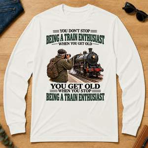Being A Train Enthusiast You Get Old When You Stop - white - LST2D-White