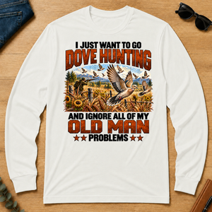 I Just Want To Dove Hunting - white - LST2D-White