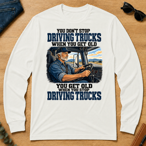 You Don't Stop Driving Trucks When You Get Old - white - LST2D-White