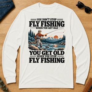 You Get Old When You Stop Fly Fishing - white - LST2D-White