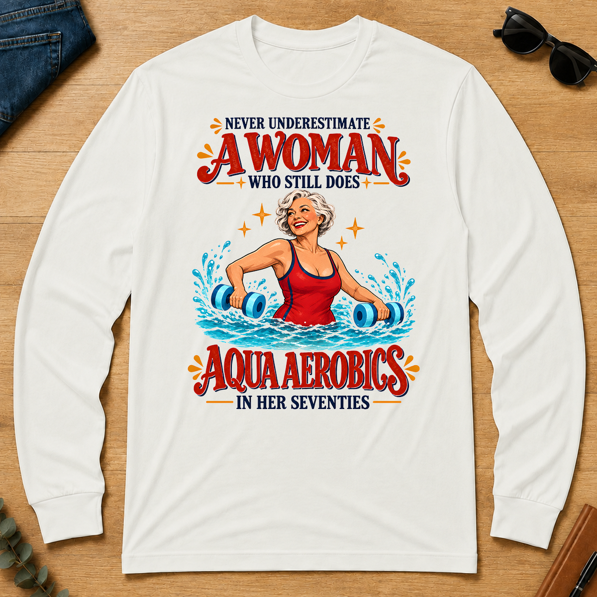 Never Underestimate A Woman Does Aqua Aerobics - white - LST2D-White