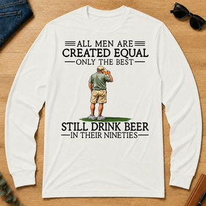All Men Are Created Equal Only The Best Still Drinking Beer 90s - white - LST2D-White