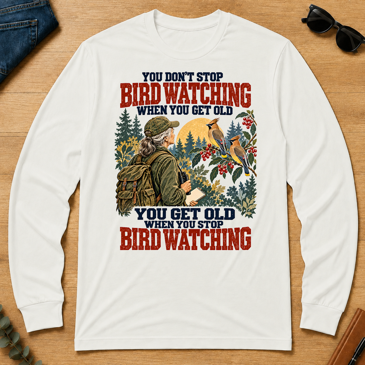 You Don't Stop Bird Watching When You Get Old - white - LST2D-White
