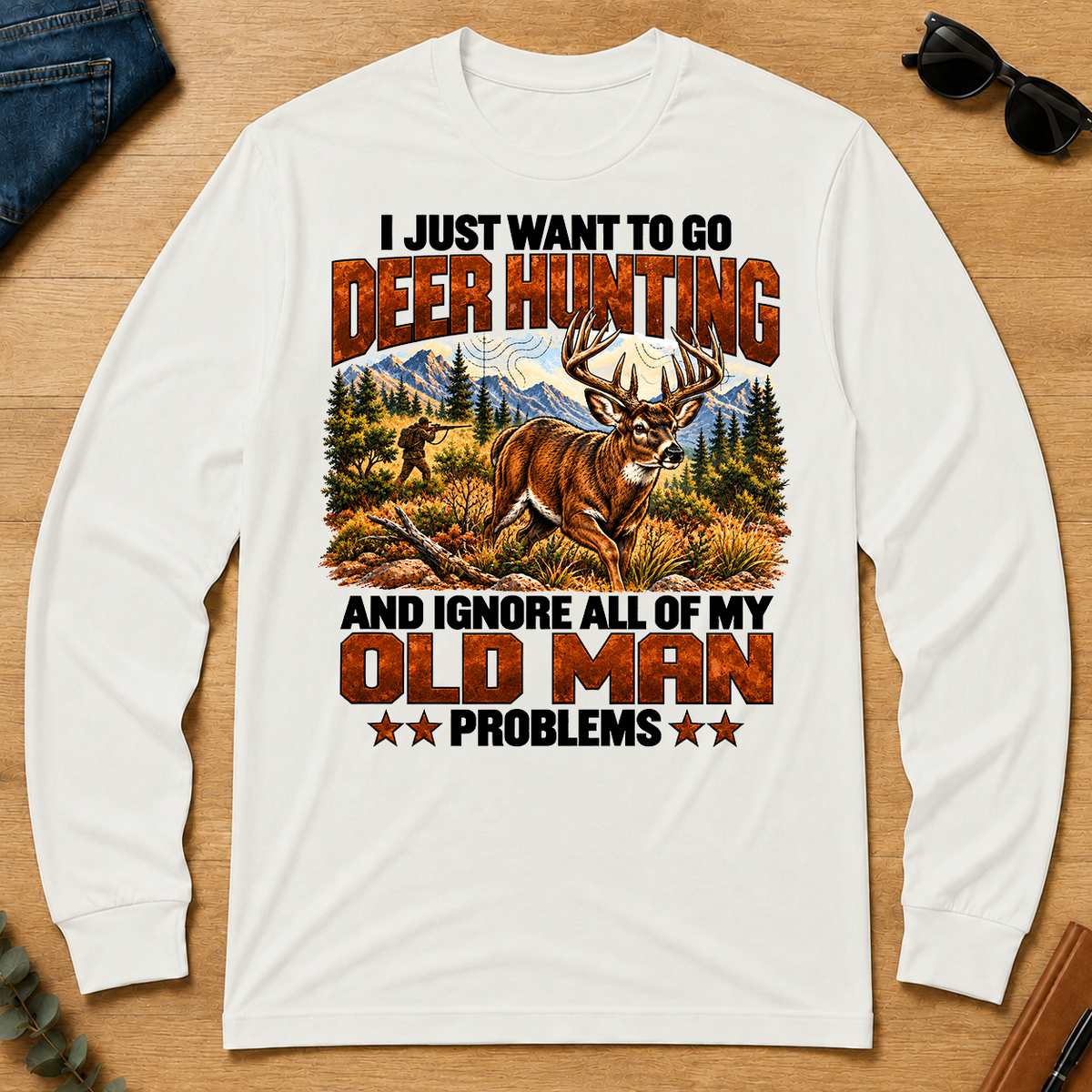 I Just Want To Go Deer Hunting - white - LST2D-White