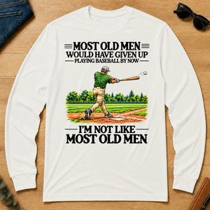 Most Old Man Would Have Given Up Playing Baseball - white - LST2D-White