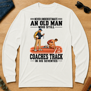 Never Underestimate An Old Man Coaches Track In His 70s - white - LST2D-White