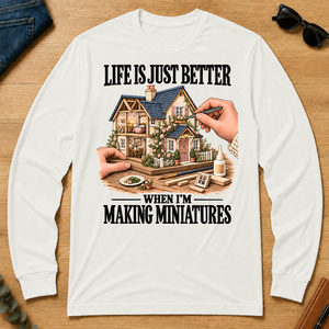 Life Is Just Better When I'm Making Miniatures - white - LST2D-White