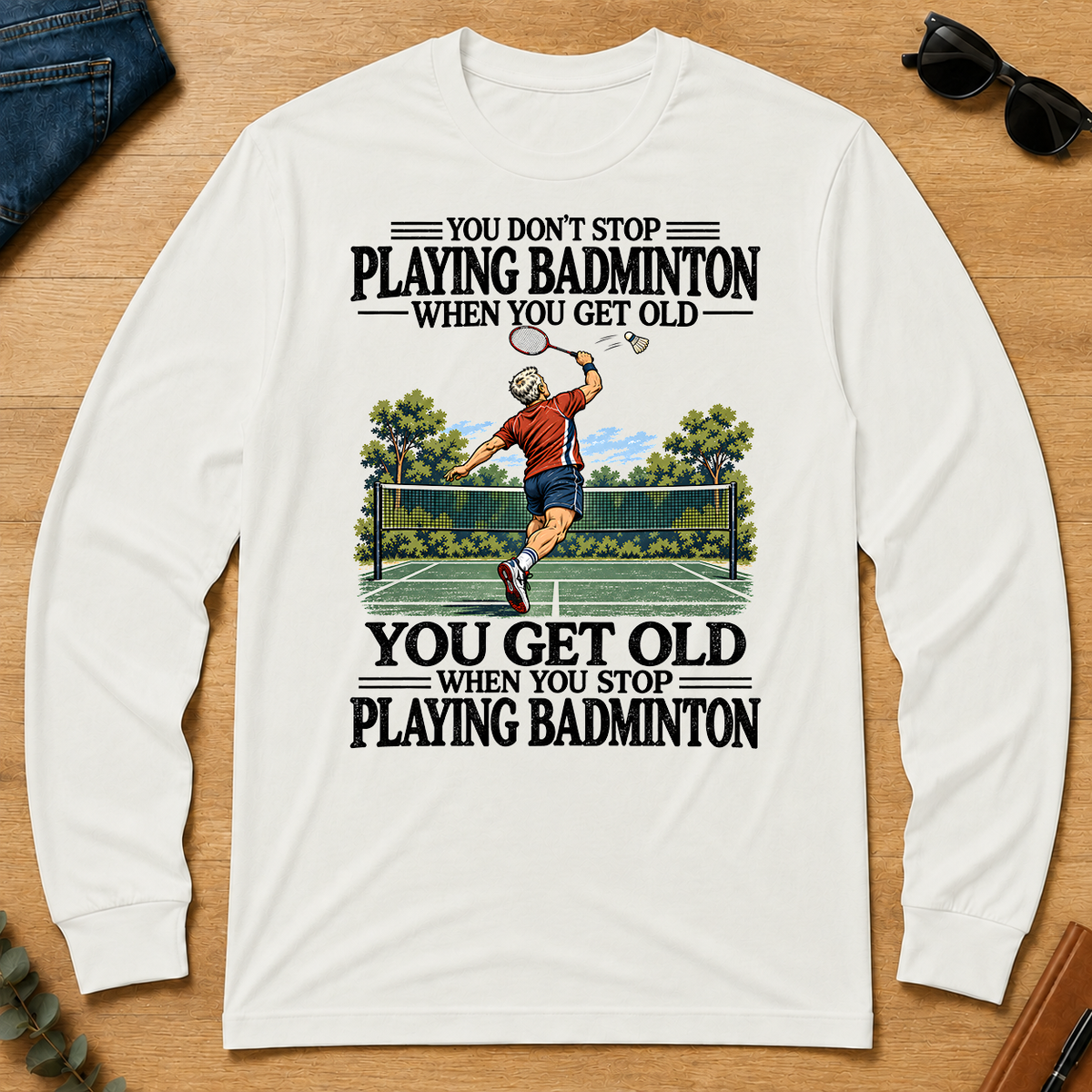 You Don't Stop Playing Badminton When You Get Old - white - LST2D-White