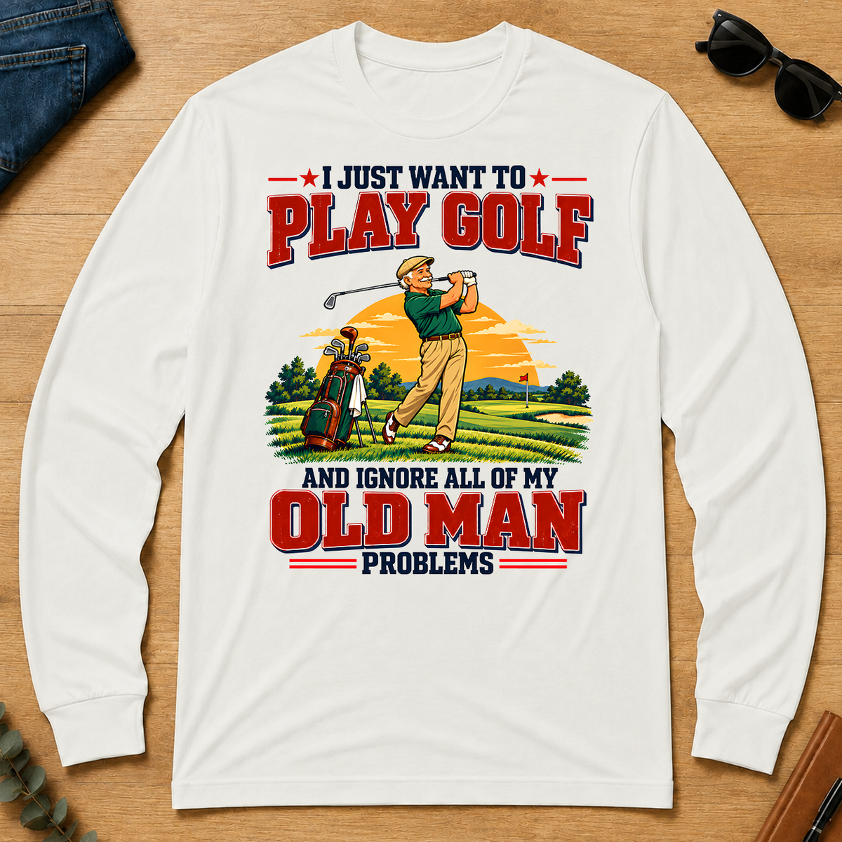 I Just Want To Play Golf & Ignore All Old Man Problems - white - LST2D-White