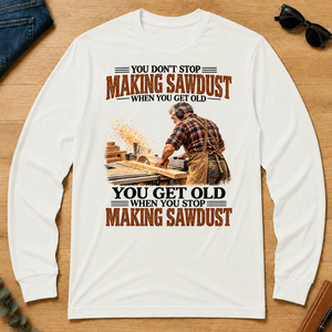 Making Sawdust You Get Old When You Stop - white - LST2D-White