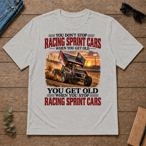 Racing Sprint Cars You Get Old When You Stop - ash - TS2D-Ash