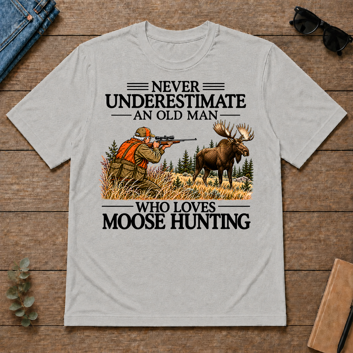 Never Underestimate An Old Man Moose Hunting - ash - TS2D-Ash