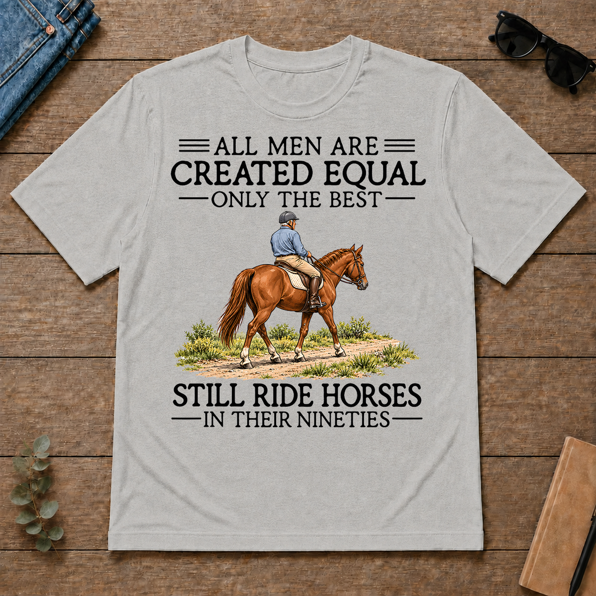 All Men Are Created Equal Only The Best Still Ride Horse 90s - ash - TS2D-Ash