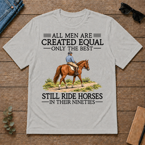 All Men Are Created Equal Only The Best Still Ride Horse 90s - ash - TS2D-Ash