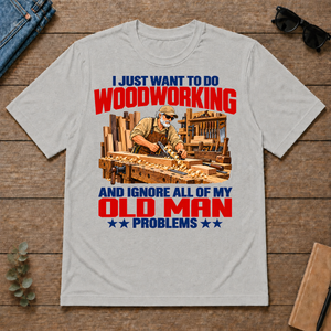 I Just Want To Do Woodworking - ash - TS2D-Ash
