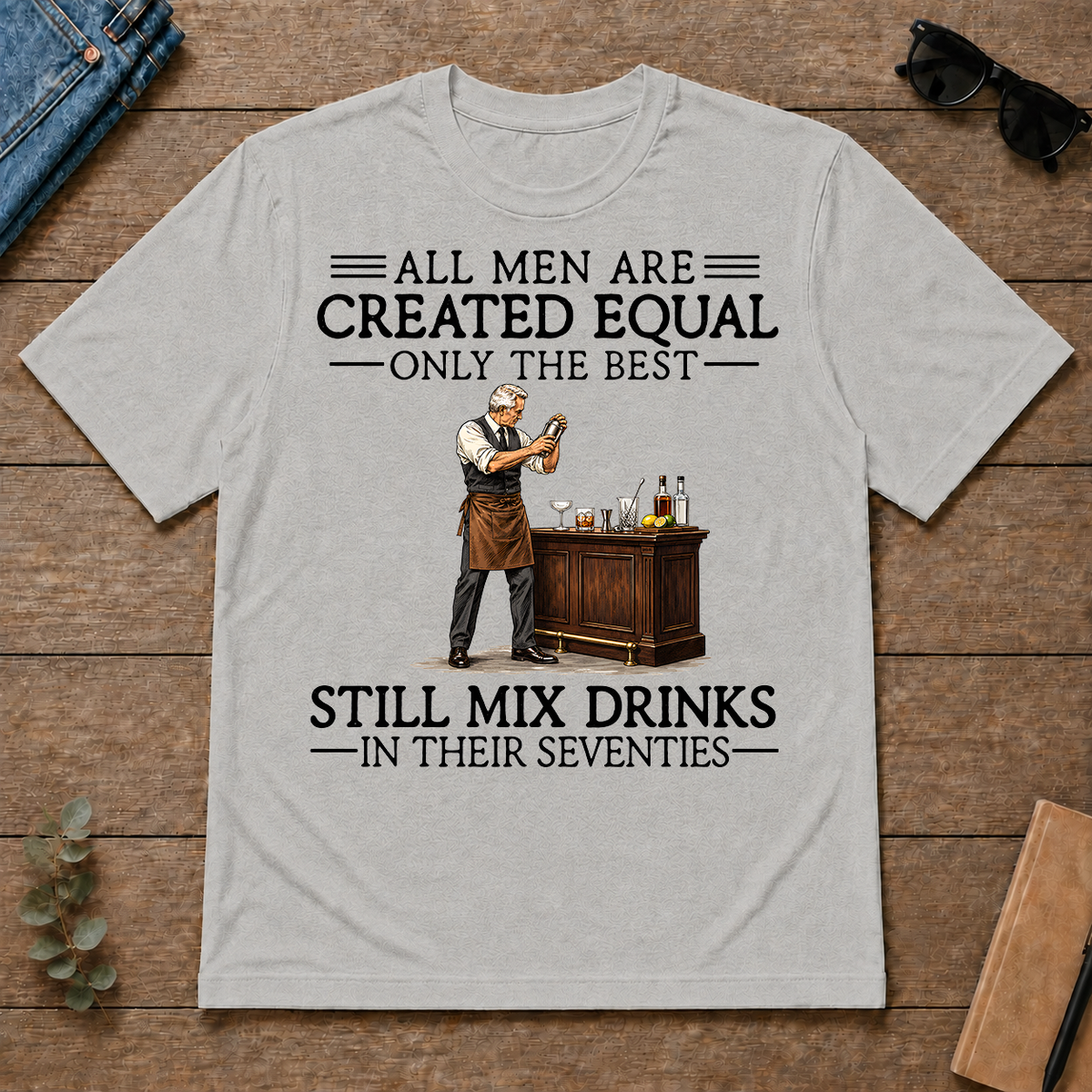 All Men Are Created Equal Only The Best Still Mix Drinks 70s - ash - TS2D-Ash