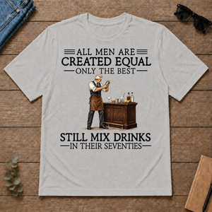 All Men Are Created Equal Only The Best Still Mix Drinks 70s - ash - TS2D-Ash