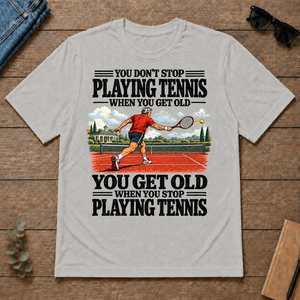 You Get Old When You Stop Playing Tennis - ash - TS2D-Ash