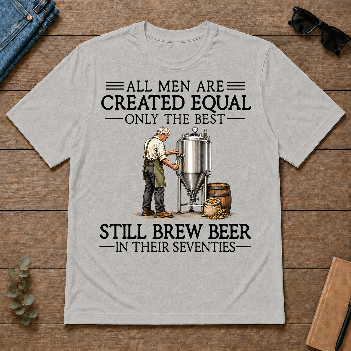 All Men Are Created Equal Only The Best Still Brew Beer 70s - ash - TS2D-Ash