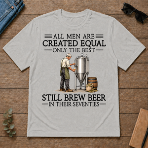 All Men Are Created Equal Only The Best Still Brew Beer 70s - ash - TS2D-Ash