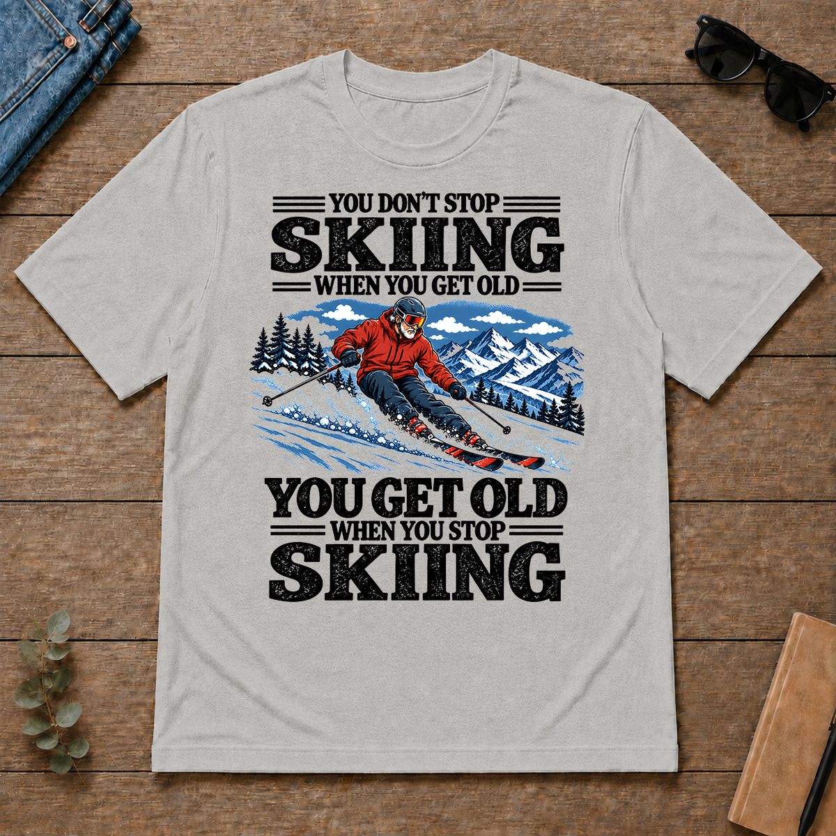 You Get Old When You Stop Skiing - ash - TS2D-Ash