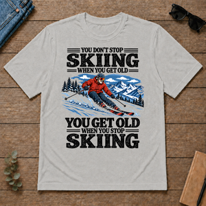 You Get Old When You Stop Skiing - ash - TS2D-Ash