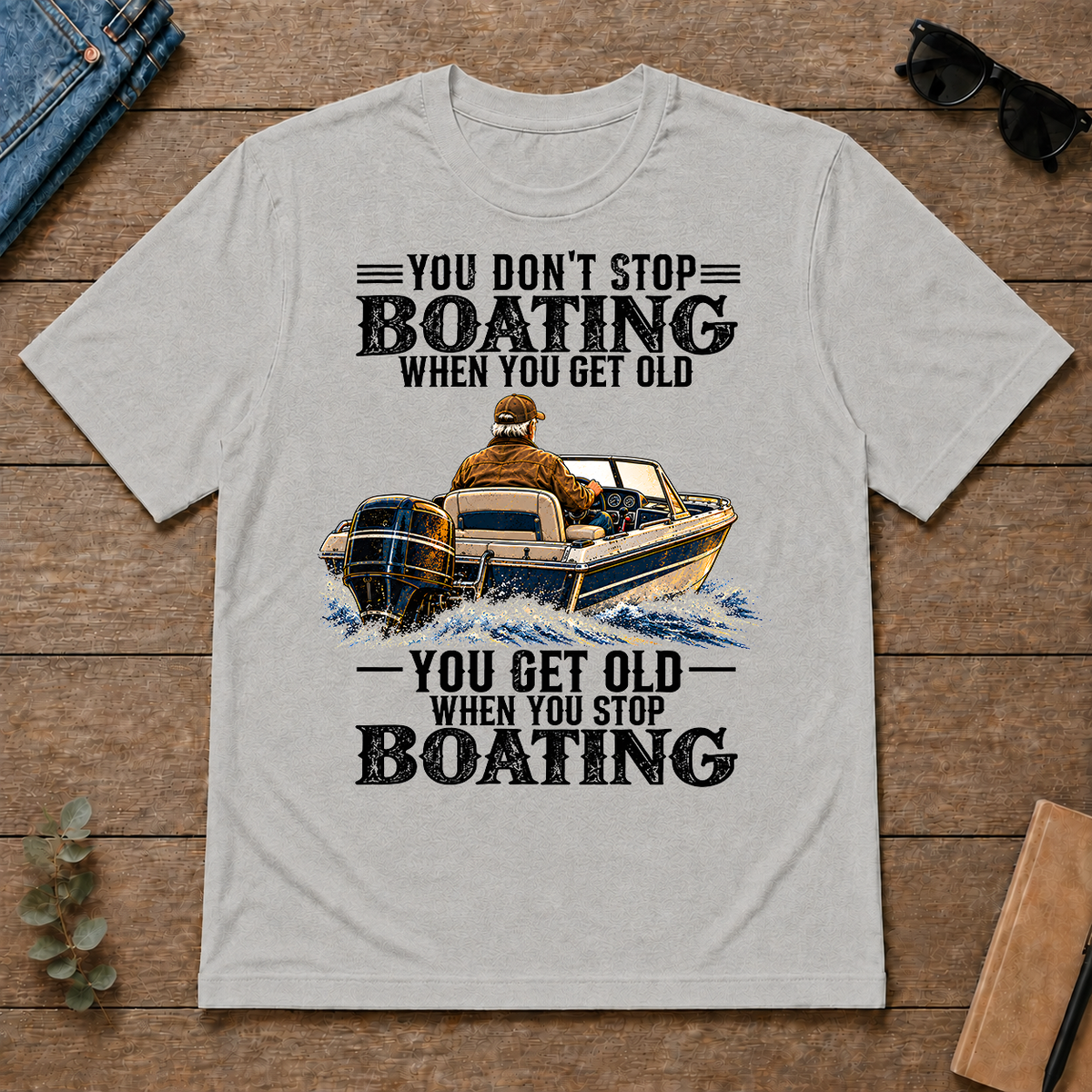 Boating - You Get Old When You Stop - ash - TS2D-Ash