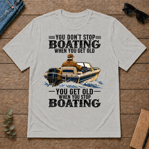 Boating - You Get Old When You Stop - ash - TS2D-Ash