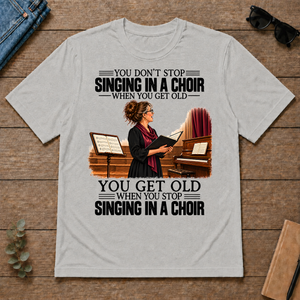 Vintage You Get Old When You Stop Singing In A Choir - ash - TS2D-Ash