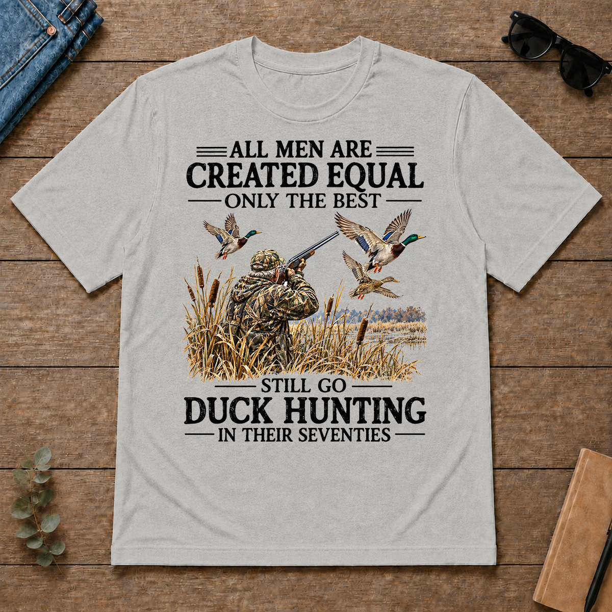 All Men Are Created Equal Only The Best Still Go Duck Hunting - ash - TS2D-Ash