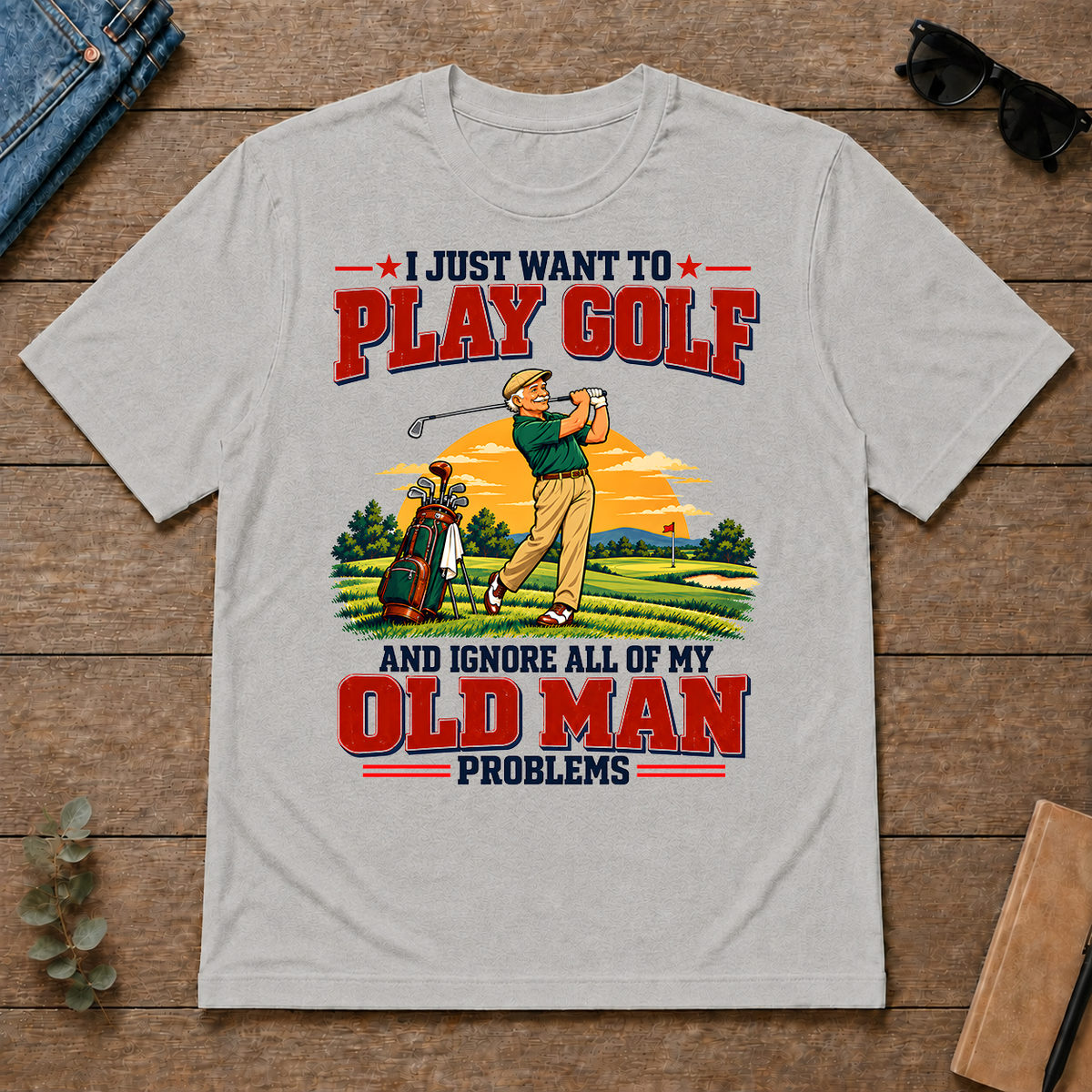 I Just Want To Play Golf & Ignore All Old Man Problems - ash - TS2D-Ash