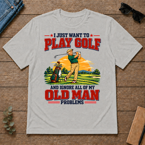 I Just Want To Play Golf & Ignore All Old Man Problems - ash - TS2D-Ash