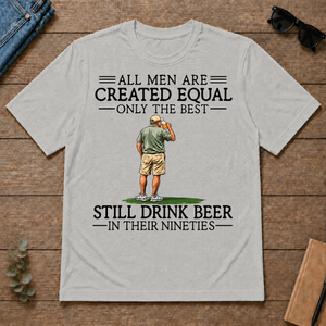 All Men Are Created Equal Only The Best Still Drinking Beer 90s - ash - TS2D-Ash