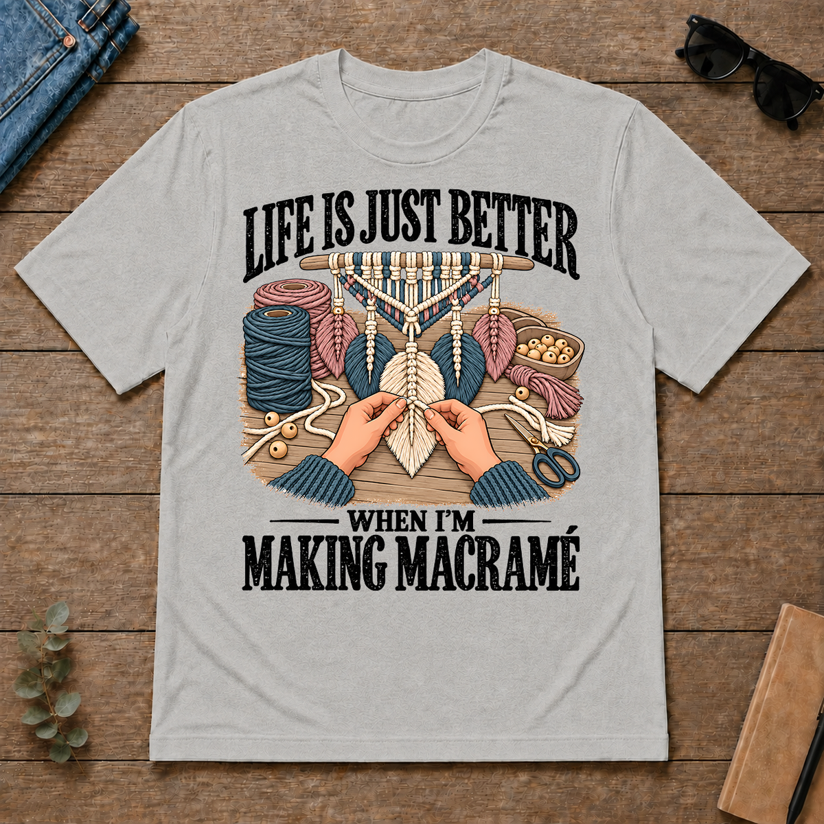 Life Is Just Better When I'm Making Macramé - ash - TS2D-Ash