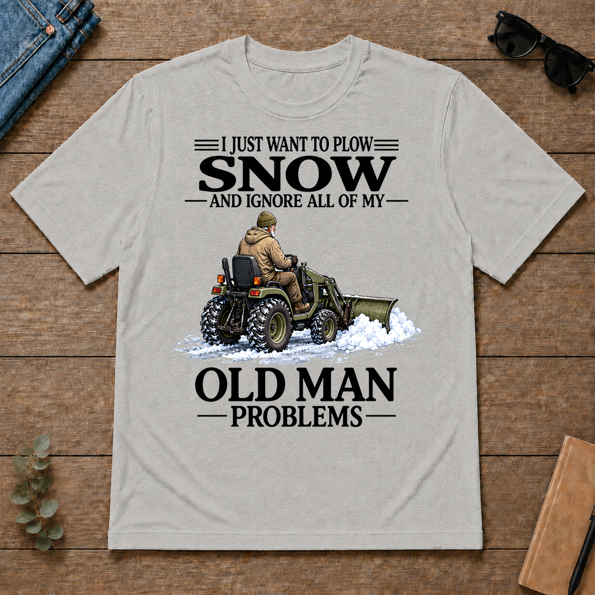 I Just Want To Plow Snow - ash - TS2D-Ash