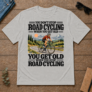 You Get Old When You Stop Road Cycling - ash - TS2D-Ash